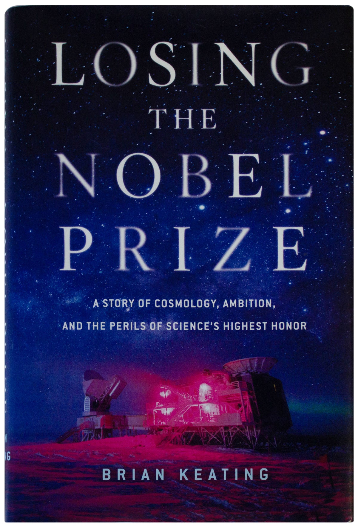 BRIAN KEATING SIGNED Losing The Nobel Prize 1ST EDITION Hardcover 2018 Cosmology