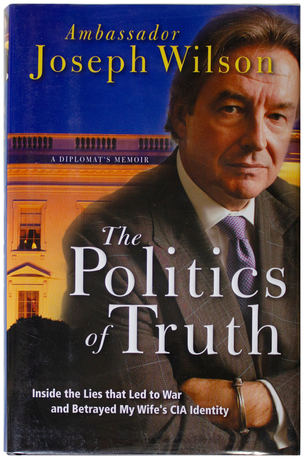 JOSEPH WILSON SIGNED Politics Of Truth 1ST EDITION Hardcover Iraq War Diplomat