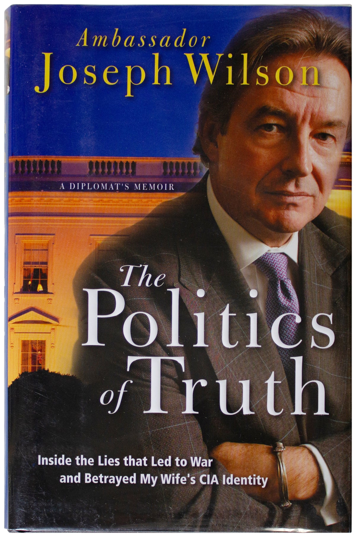 JOSEPH WILSON SIGNED Politics Of Truth 1ST EDITION Hardcover Iraq War Diplomat