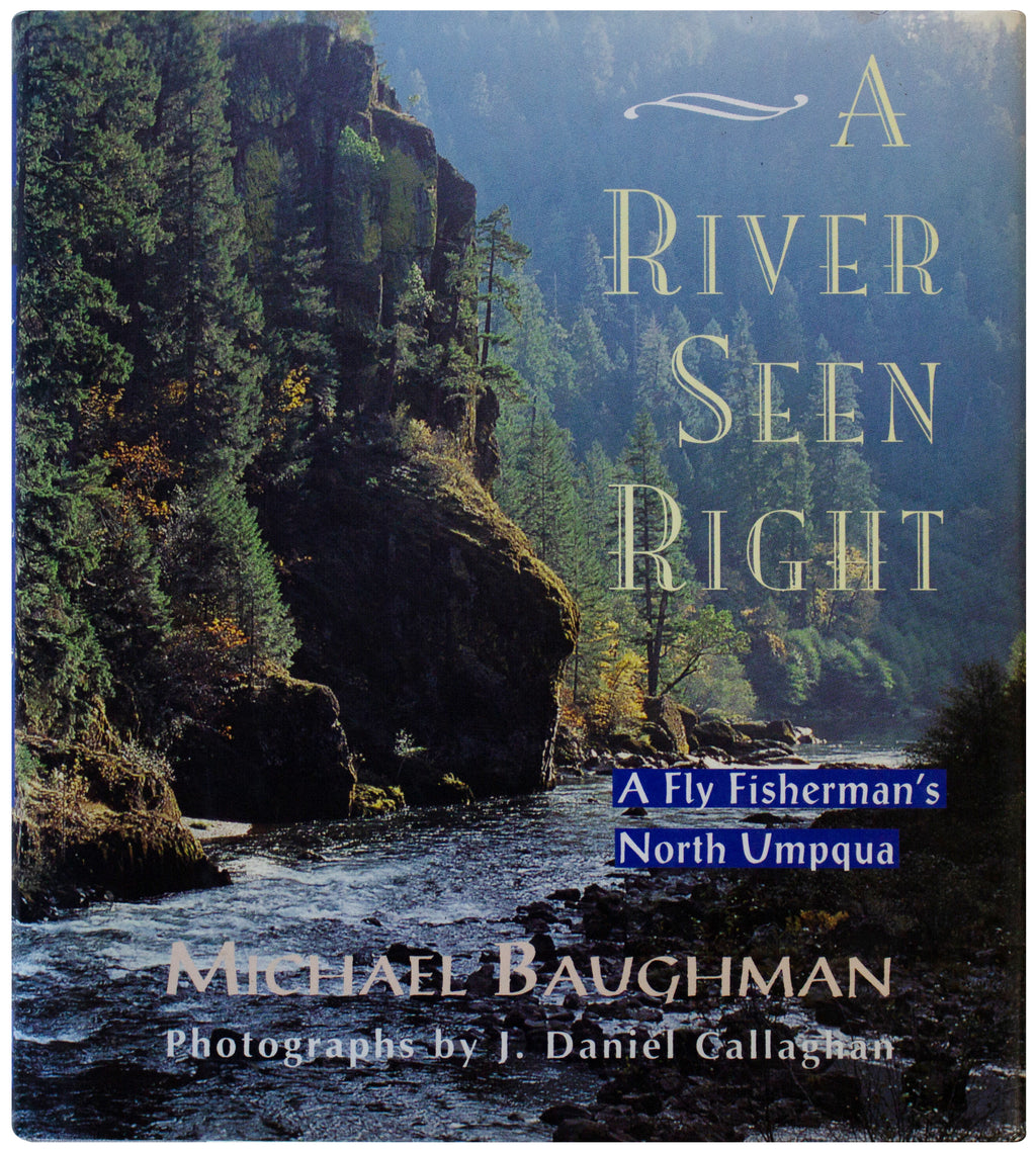 MICHAEL BAUGHMAN SIGNED A River Seen Right HARDCOVER Fly Fishing North Umpqua OR
