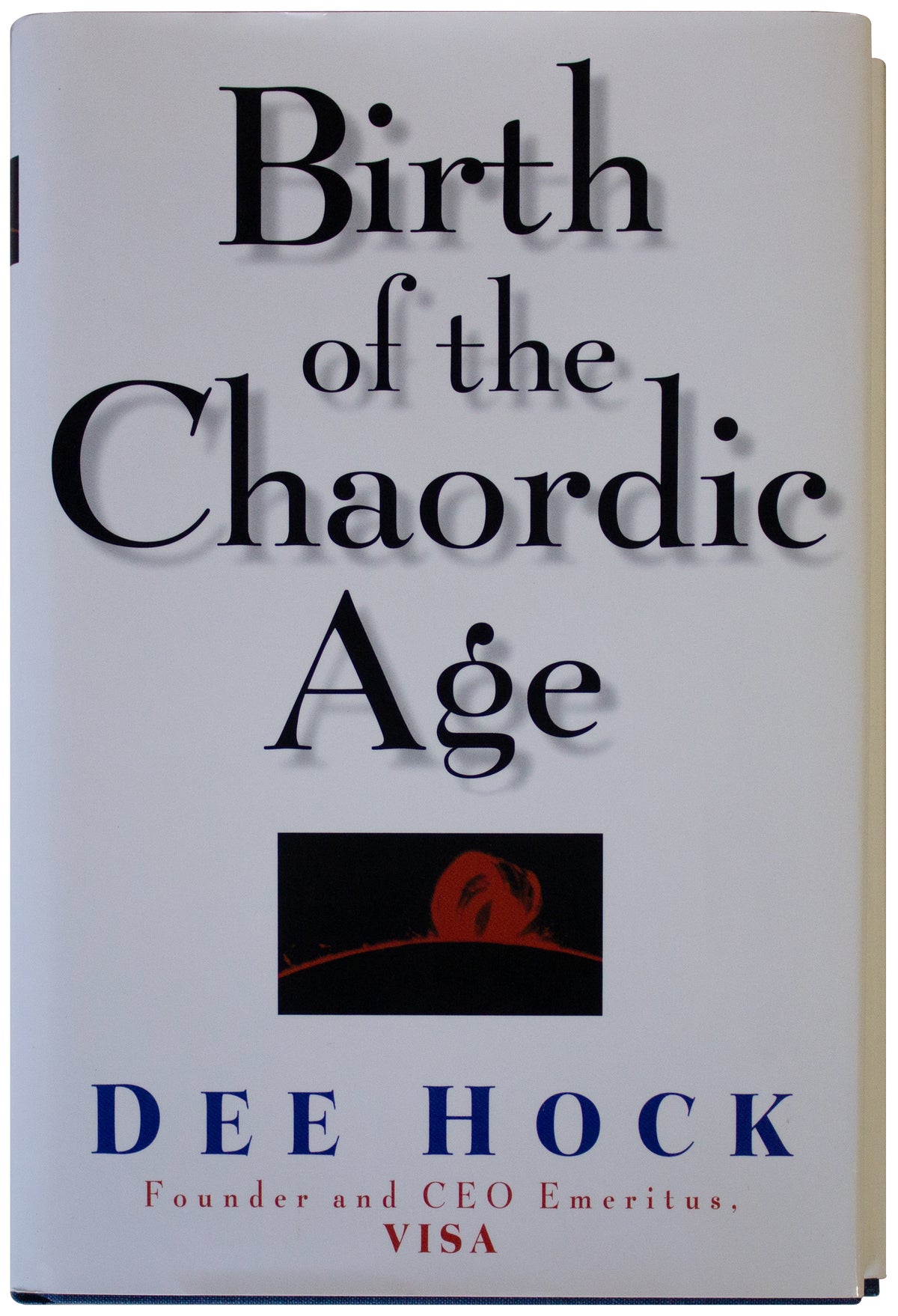 BIRTH OF THE CHAORDIC AGE Dee Hock SIGNED 1ST EDITION 1999 Hardcover VISA CEO