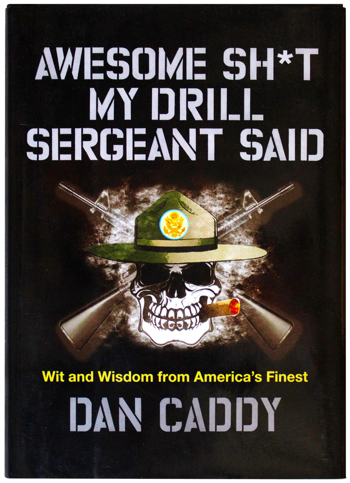 DAN CADDY SIGNED Awesome Sh*t My Drill Sergeant Said 1ST EDITION HC Army Vet Wit